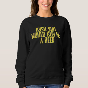 Sweatshirt Joke Sarcastic Irish Vous Me Achèteriez Une Bière