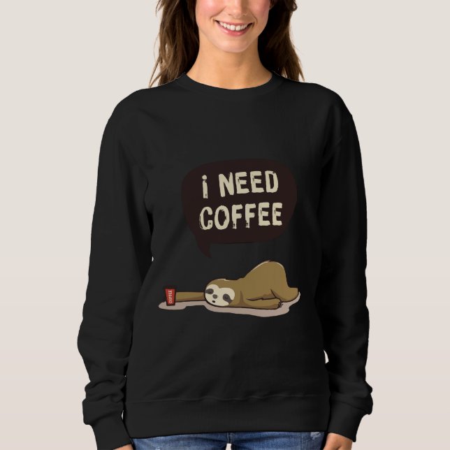 Sweatshirt Jote Animal Dessin Sloth Mème J'Ai Besoin De Café (Devant)