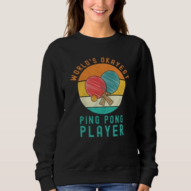 Sweatshirt Joueur de ping-pong le plus Okayest du monde (Devant)