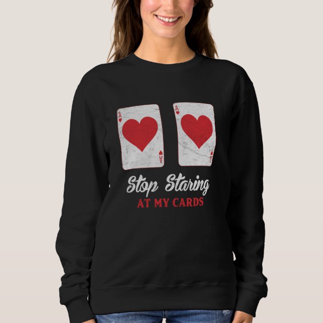 Sweatshirt Joueur de poker ARRÊTER DE COMMENCER À MES CARTES  (Devant)