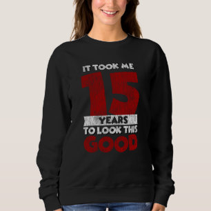 Sweatshirt Joyeux 15e Anniversaire Ça M'a Pris 15 Ans Pour Av