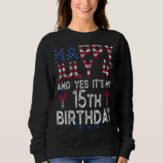 Sweatshirt Joyeux 4 Juillet Et Oui C'est mon 15e anniversaire
