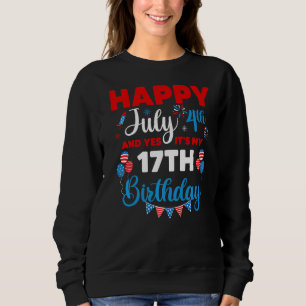 Sweatshirt Joyeux 4 juillet Et oui c'est mon 17e anniversaire