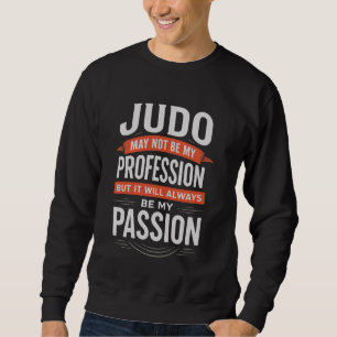Sweatshirt Judo pas ma profession toujours ma passion
