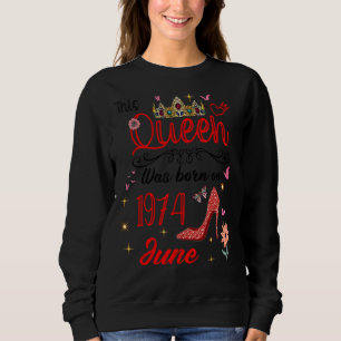 Sweatshirt Juin 1974 Anniversaire Cette Reine Est Née En Juin