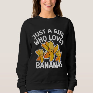 Sweatshirt Just a girl who loves Bananas  cool Vegan fruit