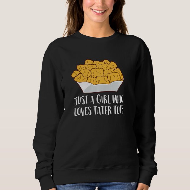 Sweatshirt Just A Girl Who Loves Tater Tots Funny Women Tater (Devant)