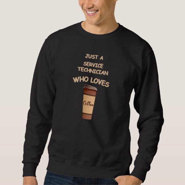 Sweatshirt Just a Service Technician who loves Coffee (Devant)