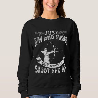 Sweatshirt Just Aim And Shoot But Mostly Shoot And Aim Backpr