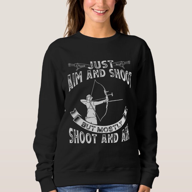 Sweatshirt Just Aim And Shoot But Mostly Shoot And Aim Backpr (Devant)