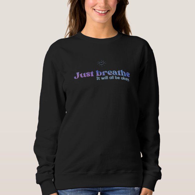 Sweatshirt Just Breathe Motivational Quote  (Devant)
