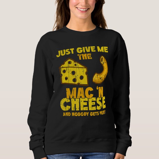 Sweatshirt Just give me the mac & cheese and nobody gets hurt (Devant)