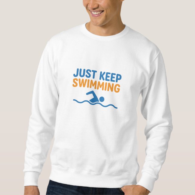 Sweatshirt Just Keep Swimming - Motivational Swimmer Icon (Devant)