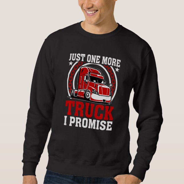 Sweatshirt Just One More Truck Trucker  Truck Driver Trucking (Devant)