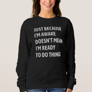 Sweatshirt Juste parce que je suis éveillé Présenté Dire