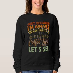 Sweatshirt Juste parce que je suis réveillé, vous pouvez me p
