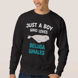 Sweatshirt Juste Un Garçon Qui Aime Beluga Baleines Animaux E