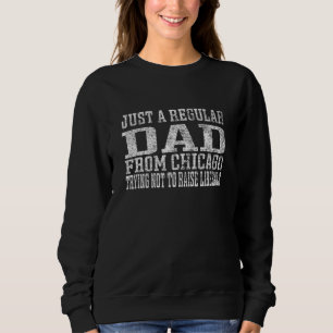Sweatshirt Juste Un Papa De Chicago Essayant De Ne Pas Élever
