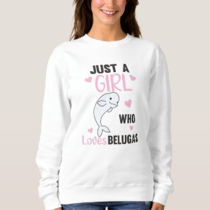 Sweatshirt Juste une fille qui aime Beluga baleines Sweet Wha