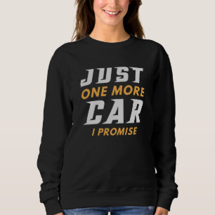 Sweatshirt Juste Une Voiture De Plus Je Promets