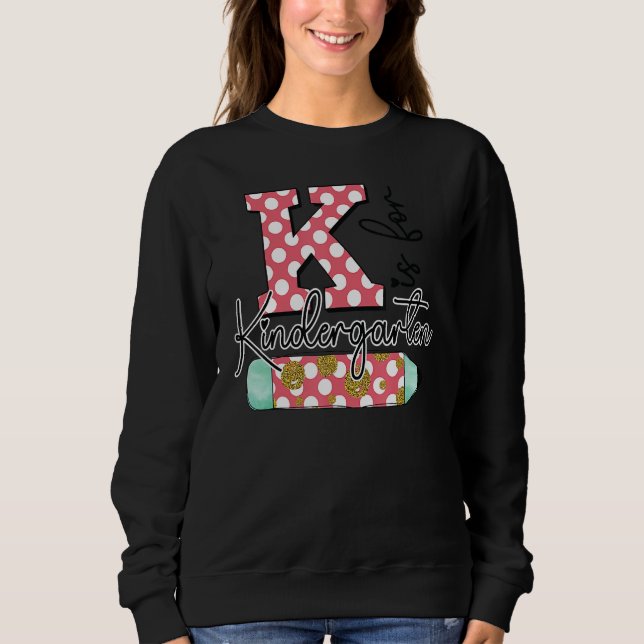 Sweatshirt K Is For Kindergarten Teacher First Day Back To Sc (Devant)