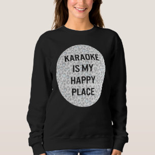 Sweatshirt Karaoke Est Mon Heureux Lieu Karaoke Chanteur De N