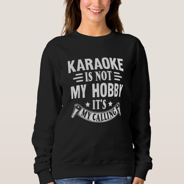Sweatshirt Karaoke Is Not My Hobby It's My Calling Karaoke Si (Devant)