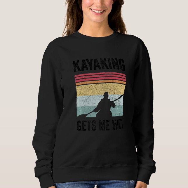Sweatshirt Kayak Boating Paddling - Kayaking Gets Me Wet Prem (Devant)