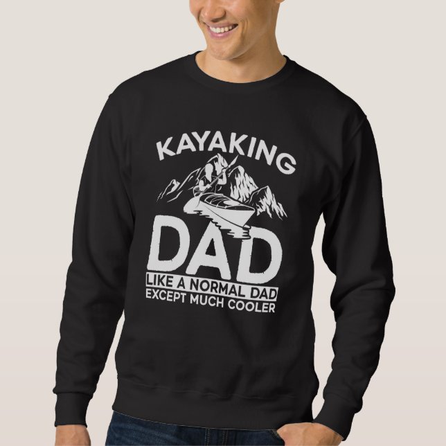Sweatshirt Kayaking Dad Like A Normal Dad Except More Cooler  (Devant)