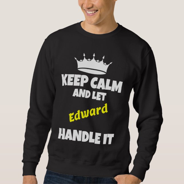Sweatshirt Keep calm and let edward do it  sarcastic humor (Devant)