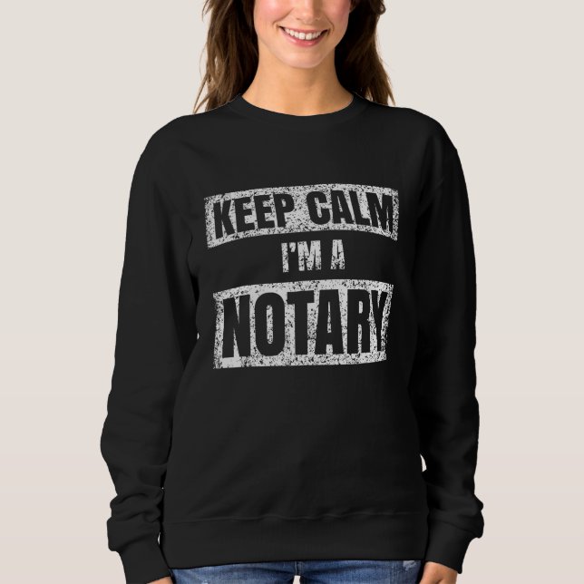 Sweatshirt Keep calm I m a notary Notaries Job Public Servant (Devant)