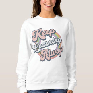 Sweatshirt Keep Learning Always