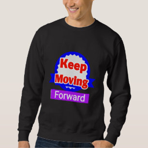 Sweatshirt Keep Moving Forward