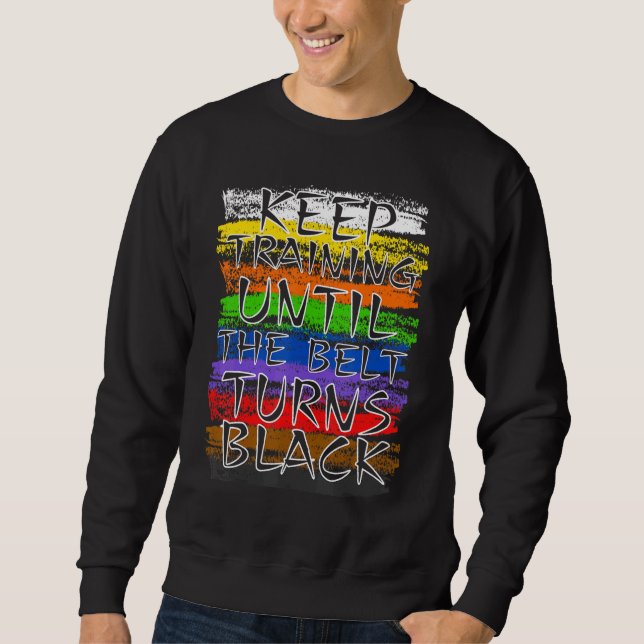 Sweatshirt Keep Training Until Belt Turns Black Karate Taekwo (Devant)