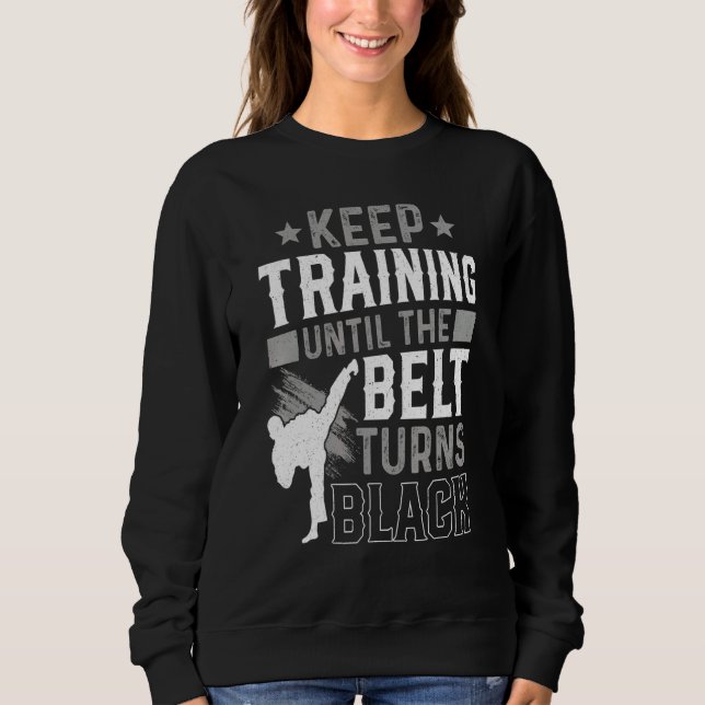 Sweatshirt Keep Training Until The Belt Turns Black Karate Ju (Devant)