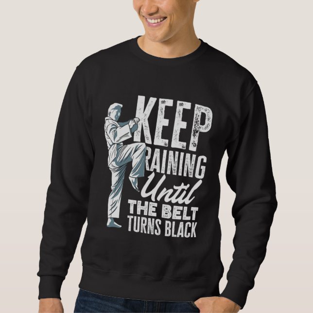 Sweatshirt Keep Training Until The Belt Turns Black Taekwondo (Devant)