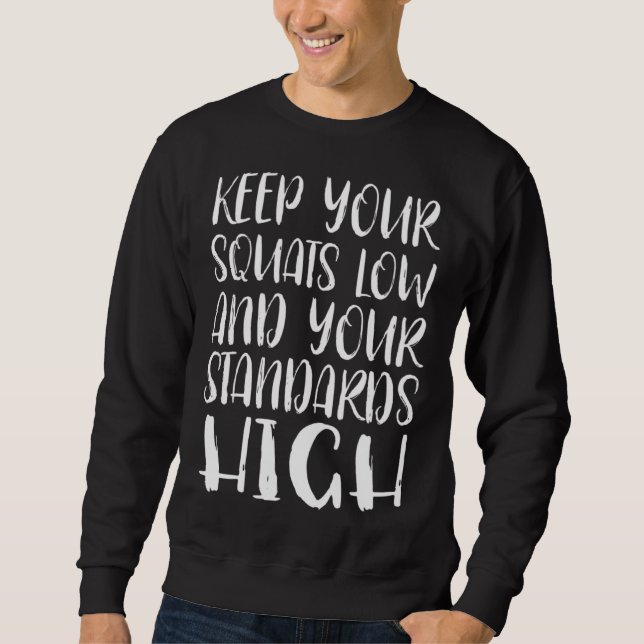 Sweatshirt Keep Your Squats Low And Your Standards High Cute  (Devant)