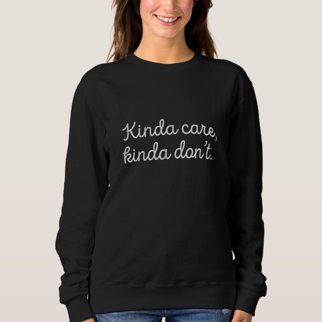 Sweatshirt Kinda Care Kinda Don't (Devant)