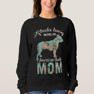 Sweatshirt Kinda Occupé Être Un Américain Bully Maman Proprié