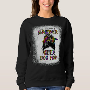 Sweatshirt Kinda Occupé Etre Un Barbier Et Un Chien Maman D
