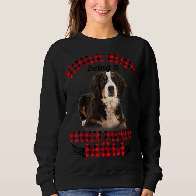 Sweatshirt Kinda Occupé Être Un Bernese Mountain Mom Chien Pr (Devant)