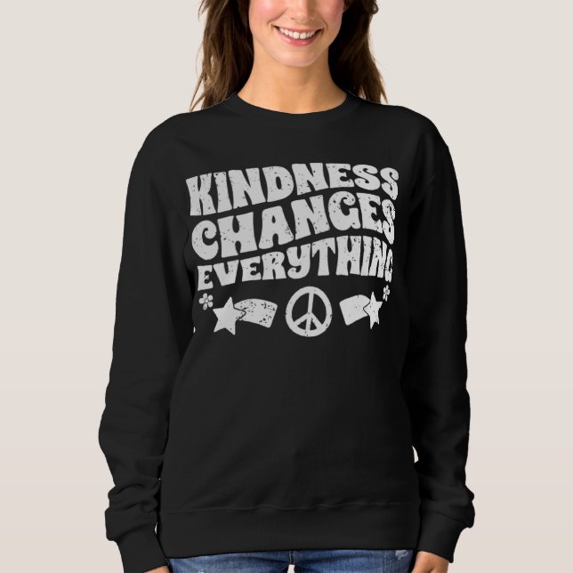 Sweatshirt Kindness Changes Everything A Humanity Inspiration (Devant)