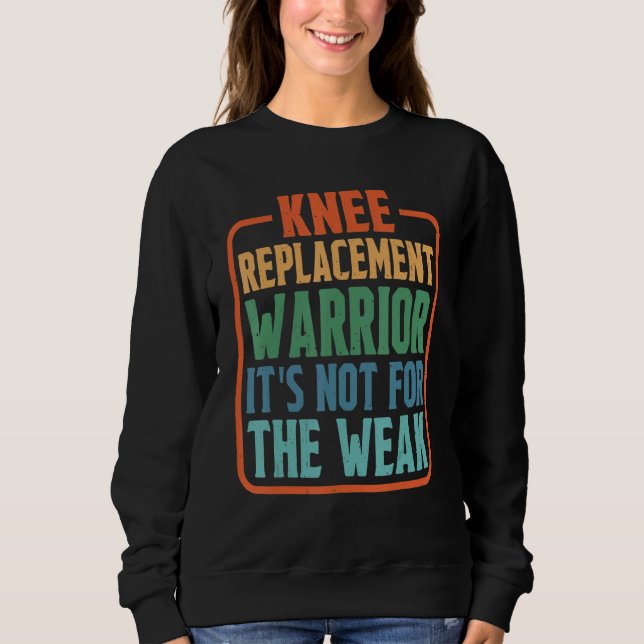 Sweatshirt Knee Replacement Warrior It's Not For The Weak (Devant)