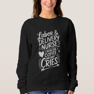 Sweatshirt L & D Nurse Design Labor Nurse Labor And Delivery 