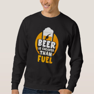 Sweatshirt La Bière Est Moins Chère Que Les Prix De Pompe À C