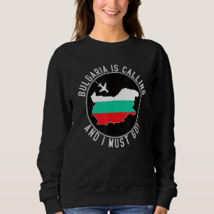 Sweatshirt La Bulgarie Appelle Et Je Dois Y Aller Drapeau Bul