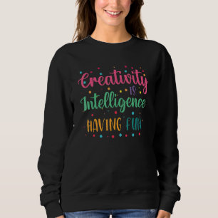 Sweatshirt La créativité est l'intelligence qui s'amuse élève