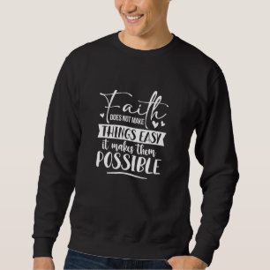 Sweatshirt La Foi Ne Rend Pas Les Choses Facile Chrétien Poss
