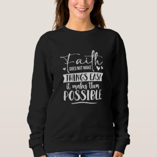 Sweatshirt La Foi Ne Rend Pas Les Choses Facile Chrétien Poss