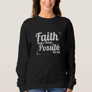 Sweatshirt La Foi Rend Les Choses Possible Pas Facile Chrétie